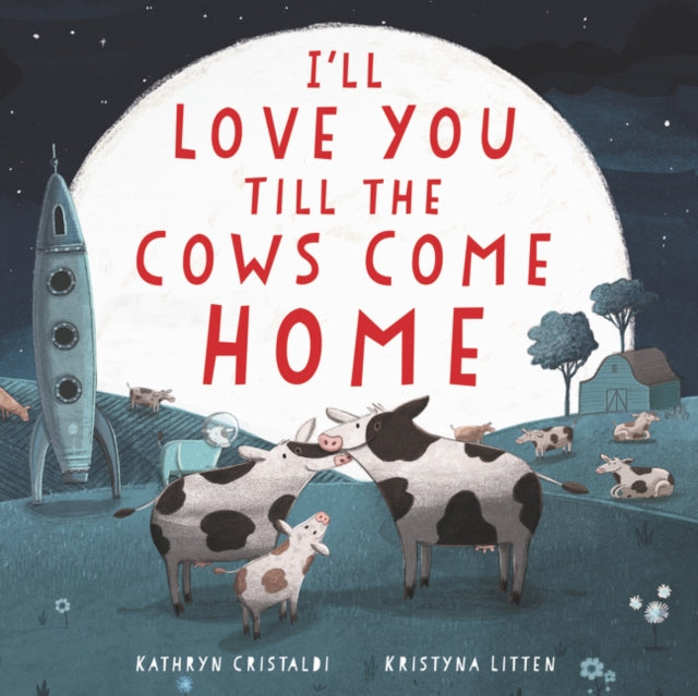 Book cover of: I'll Love You Till the Cows Come Home. By: Kathryn Cristaldi