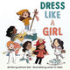 Book cover of: Dress Like a Girl. By: Patricia Toht