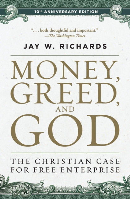 Book cover of: Money, Greed, and God :10th Anniversary Edition. By: Jay W. Richards