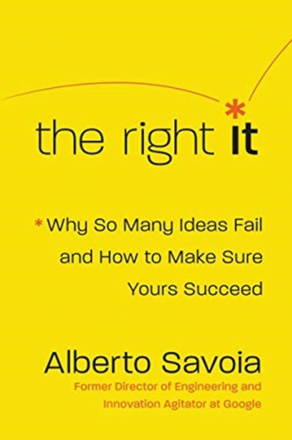 Right It, Why So Many Ideas Fail and How to Make Sure Yours Succeed 9780062884657 Alberto Savoia
