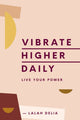 Book cover of: Vibrate Higher Daily. By: Lalah Delia