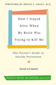 Book cover of: How I Stayed Alive When My Brain Was Trying to Kill Me, Revised Edition. By: Susan Rose Blauner
