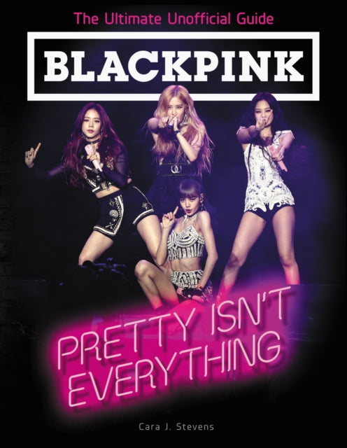 Book cover of: BLACKPINK: Pretty Isn't Everything (The Ultimate Unofficial Guide). By: TBD