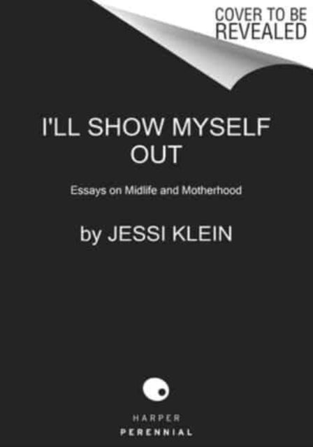 Book cover of: I'll Show Myself Out. By: Jessi Klein