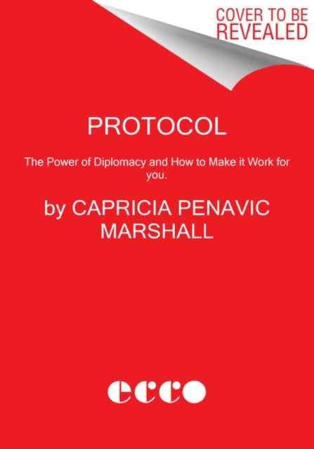 Protocol, The Power of Diplomacy and How to Make it Work for you. 9780063032231 Capricia Penavic Marshall