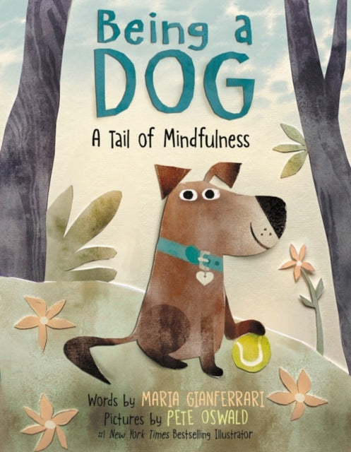 Book cover of: Being a Dog: A Tail of Mindfulness. By: Maria Gianferrari