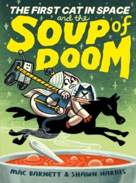 Book cover of: First Cat in Space and the Soup of Doom. By: Mac Barnett