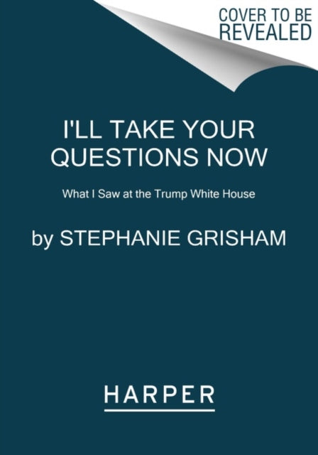 Book cover of: I'll Take Your Questions Now. By: Stephanie Grisham