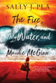 Book cover of: Fire, the Water, and Maudie McGinn. By: Sally J. Pla