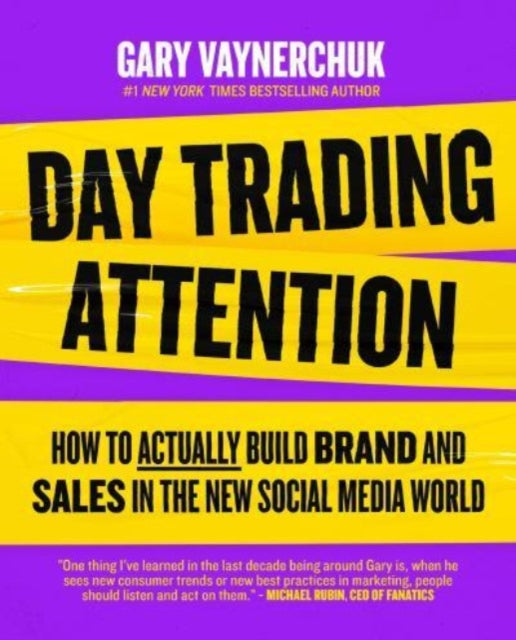 Day Trading Attention, How to Actually Build Brand and Sales in the New Social Media World 9780063317598 Gary Vaynerchuk