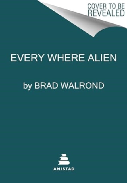 Book cover of: Every Where Alien. By: Brad Walrond