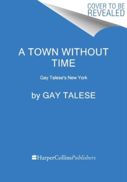 Town Without Time, Gay Talese's New York 9780063392182 Gay Talese