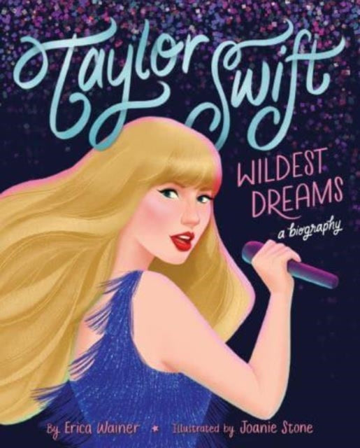 Book cover of: Taylor Swift: Wildest Dreams, A Biography. By: WAINER  ERICA