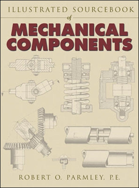 Book cover of: Illustrated Sourcebook of Mechanical Components. By: Robert O. Parmley