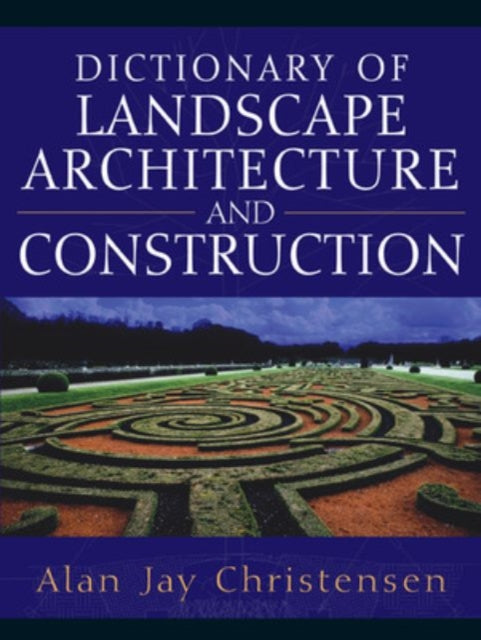 Book cover of: Dictionary of Landscape Architecture and Construction. By: Alan Christensen