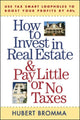 Book cover of: How to Invest in Real Estate And Pay Little or No Taxes: Use Tax Smart Loopholes to Boost Your Profits By 40%. By: Hubert Bromma