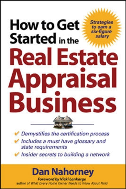 Book cover of: How to Get Started in the Real Estate Appraisal Business. By: Dan Nahorney