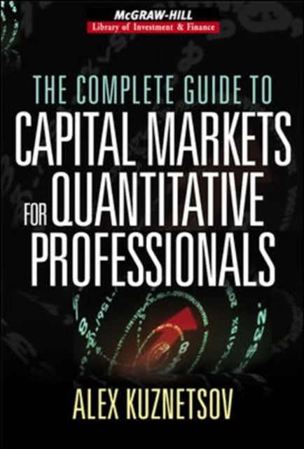 Book cover of: Complete Guide to Capital Markets for Quantitative Professionals. By: Alex Kuznetsov