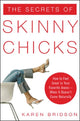 Book cover of: Secrets of Skinny Chicks. By: Karen Bridson