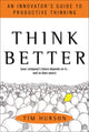 Book cover of: Think Better: An Innovator's Guide to Productive Thinking. By: Tim Hurson