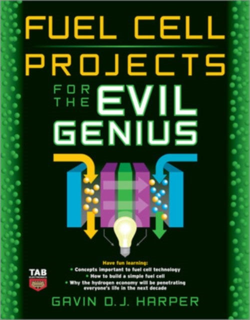 Book cover of: Fuel Cell Projects for the Evil Genius. By: Gavin D. J. Harper