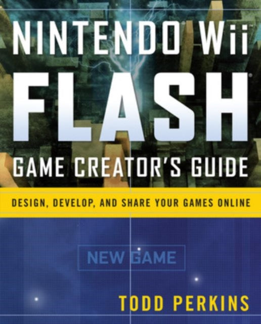 Book cover of: Nintendo Wii Flash Game Creator's Guide. By: Todd Perkins