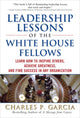 Book cover of: Leadership Lessons of the White House Fellows: Learn How To Inspire Others, Achieve Greatness and Find Success in Any Organization. By: Charles P. Garcia