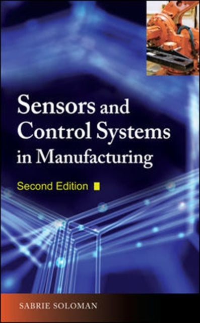 Book cover of: Sensors and Control Systems in Manufacturing, Second Edition. By: Sabrie Soloman