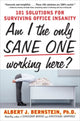 Book cover of: Am I The Only Sane One Working Here?: 101 Solutions for Surviving Office Insanity. By: Albert J. Bernstein
