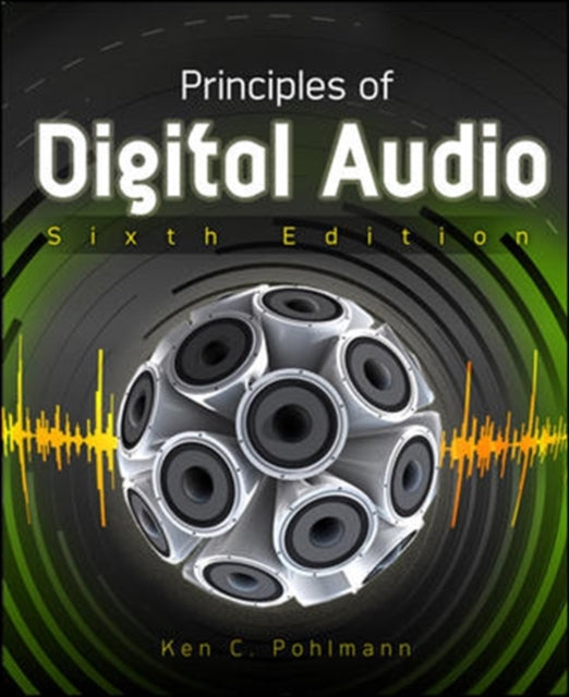 Book cover of: Principles of Digital Audio, Sixth Edition. By: Ken C. Pohlmann