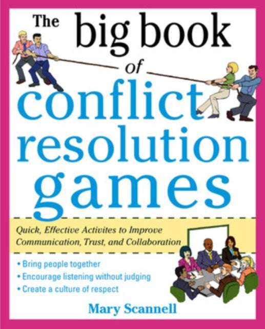 Book cover of: Big Book of Conflict Resolution Games: Quick, Effective Activities to Improve Communication, Trust and Collaboration. By: Mary Scannell