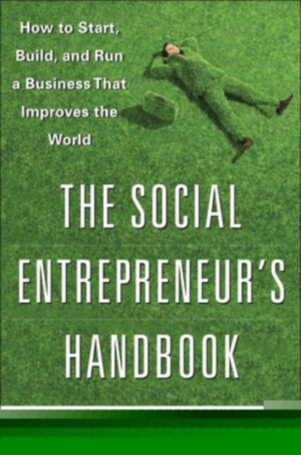 Book cover of: Social Entrepreneur's Handbook: How to Start, Build, and Run a Business That Improves the World