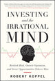 Book cover of: Investing and the Irrational Mind: Rethink Risk, Outwit Optimism, and Seize Opportunities Others Miss. By: Robert Koppel