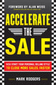 Book cover of: Accelerate the Sale: Kick-Start Your Personal Selling Style to Close More Sales, Faster. By: Mark Rodgers