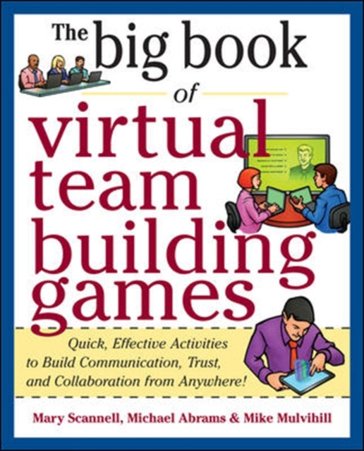 Book cover of: Big Book of Virtual Teambuilding Games: Quick, Effective Activities to Build Communication, Trust and Collaboration from Anywhere!. By: Mary Scannell