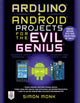 Book cover of: Arduino + Android Projects for the Evil Genius: Control Arduino with Your Smartphone or Tablet. By: Simon Monk