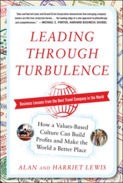 Book cover of: Leading Through Turbulence: How a Values-Based Culture Can Build Profits and Make the World a Better Place