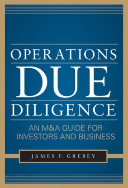 Book cover of: Operations Due Diligence:  An M&A Guide for Investors and Business. By: James F. Grebey