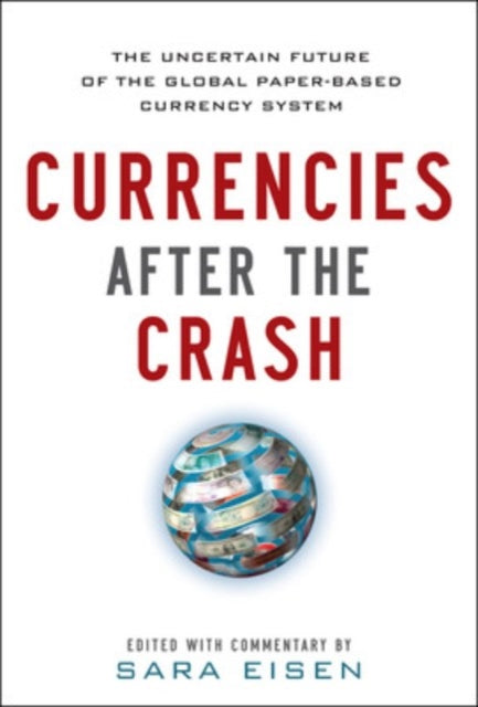 Book cover of: Currencies After the Crash:  The Uncertain Future of the Global Paper-Based Currency System