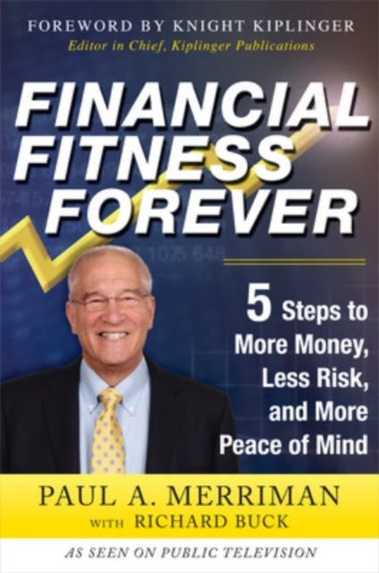 Book cover of: Financial Fitness Forever:  5 Steps to More Money, Less Risk, and More Peace of Mind. By: Paul A. Merriman