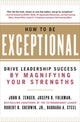 Book cover of: How to Be Exceptional:  Drive Leadership Success By Magnifying Your Strengths. By: John H. Zenger