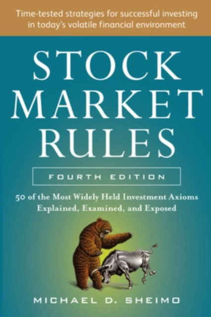 Book cover of: Stock Market Rules: The 50 Most Widely Held Investment Axioms Explained, Examined, and Exposed, Fourth Edition