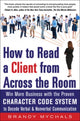 Book cover of: How to Read a Client from Across the Room: Win More Business with the Proven Character Code System to Decode Verbal and Nonverbal Communication