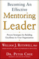 Book cover of: Becoming an Effective Mentoring Leader: Proven Strategies for Building Excellence in Your Organization. By: William J. Rothwell