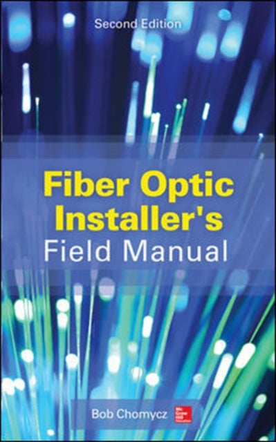 Book cover of: Fiber Optic Installer's Field Manual, Second Edition. By: Bob Chomycz