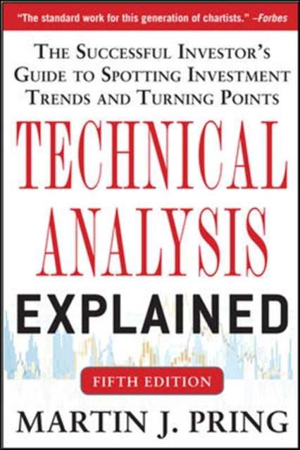 Book cover of: Technical Analysis Explained, Fifth Edition: The Successful Investor's Guide to Spotting Investment Trends and Turning Points. By: Martin J. Pring