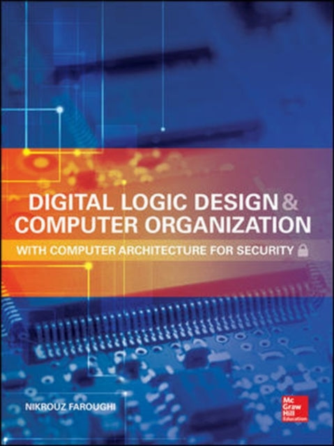 Book cover of: Digital Logic Design and Computer Organization with Computer Architecture for Security. By: Nikrouz Faroughi