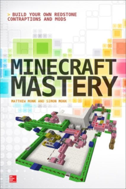 Book cover of: Minecraft Mastery: Build Your Own Redstone Contraptions and Mods
