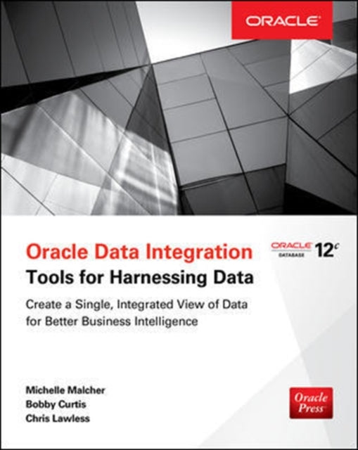Book cover of: Oracle Data Integration: Tools for Harnessing Data. By: Michelle Malcher