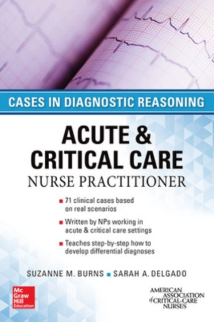 Book cover of: ACUTE & CRITICAL CARE NURSE PRACTITIONER: CASES IN DIAGNOSTIC REASONING. By: Suzanne M. Burns